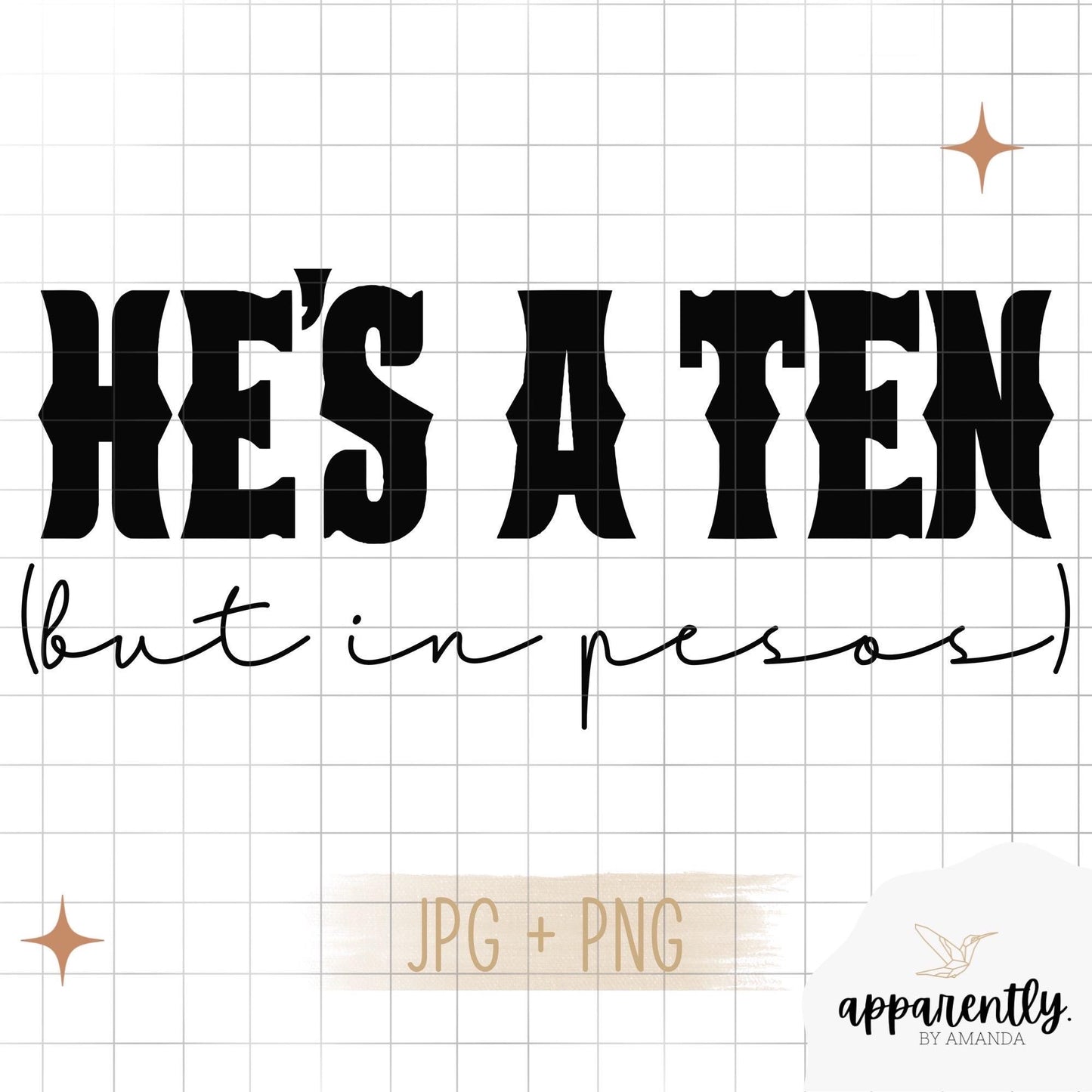 He’s a Ten (but in pesos) Digital File for Sublimation, DTF, Vinyl, Etc. PNG/JPEG