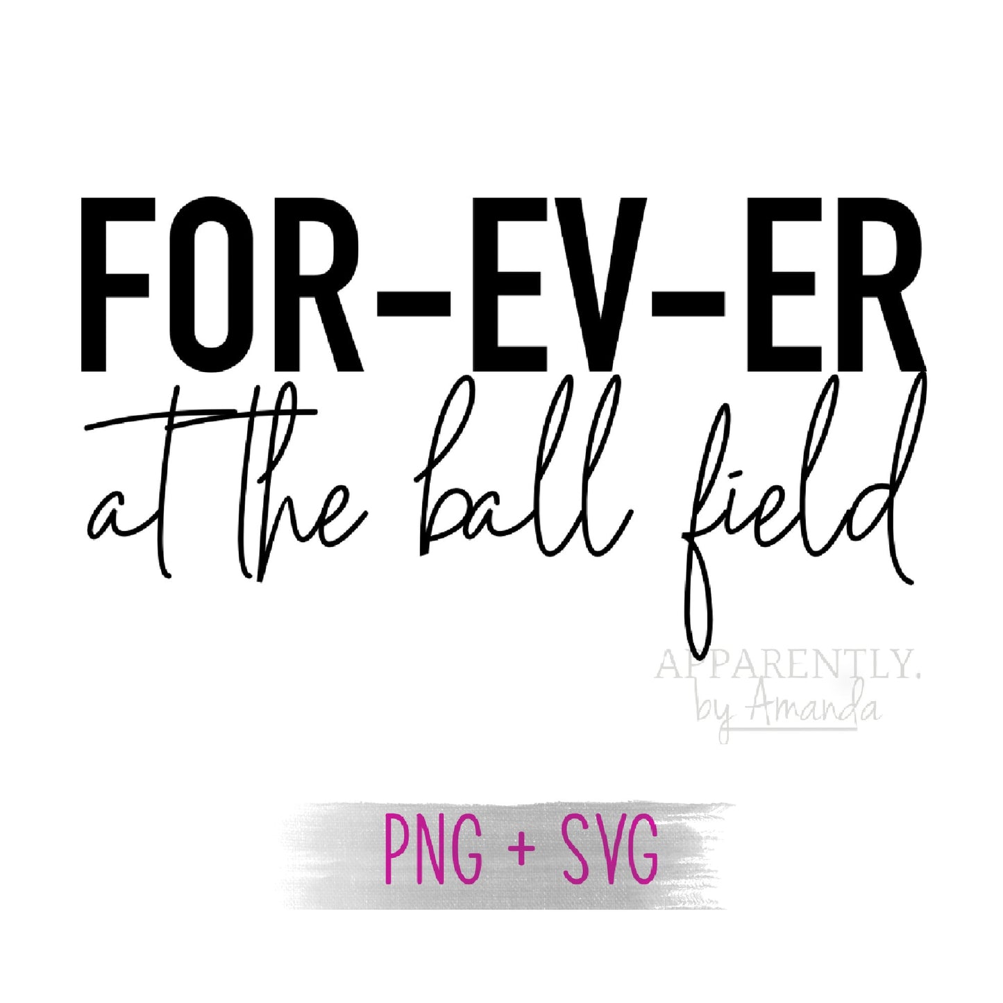 Forever at the Ball Field || Baseball Mom/Sandlot/for-ev-er | Digital File for Sublimation, DTF, Vinyl, Etc. PNG/JPEG