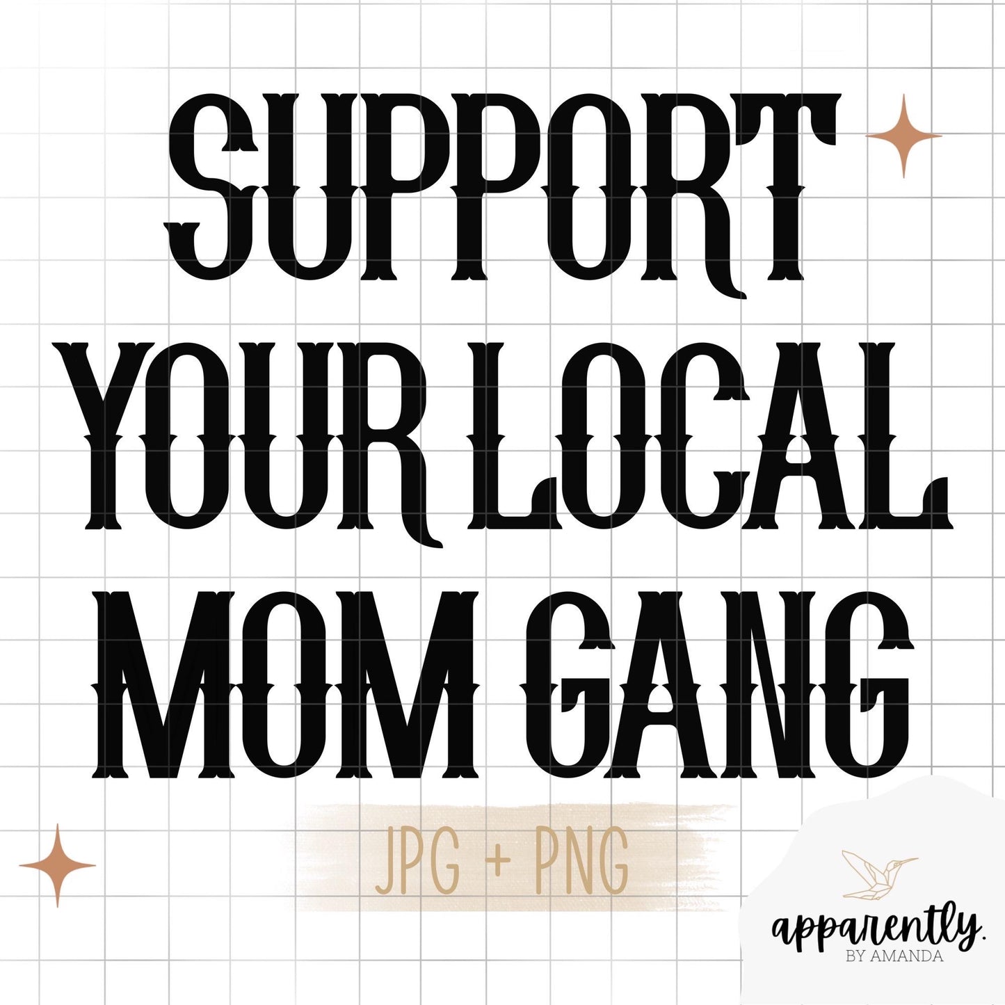 Support Your Local Mom Gang || Digital File for Sublimation, DTF, Vinyl, Etc. PNG/JPEG
