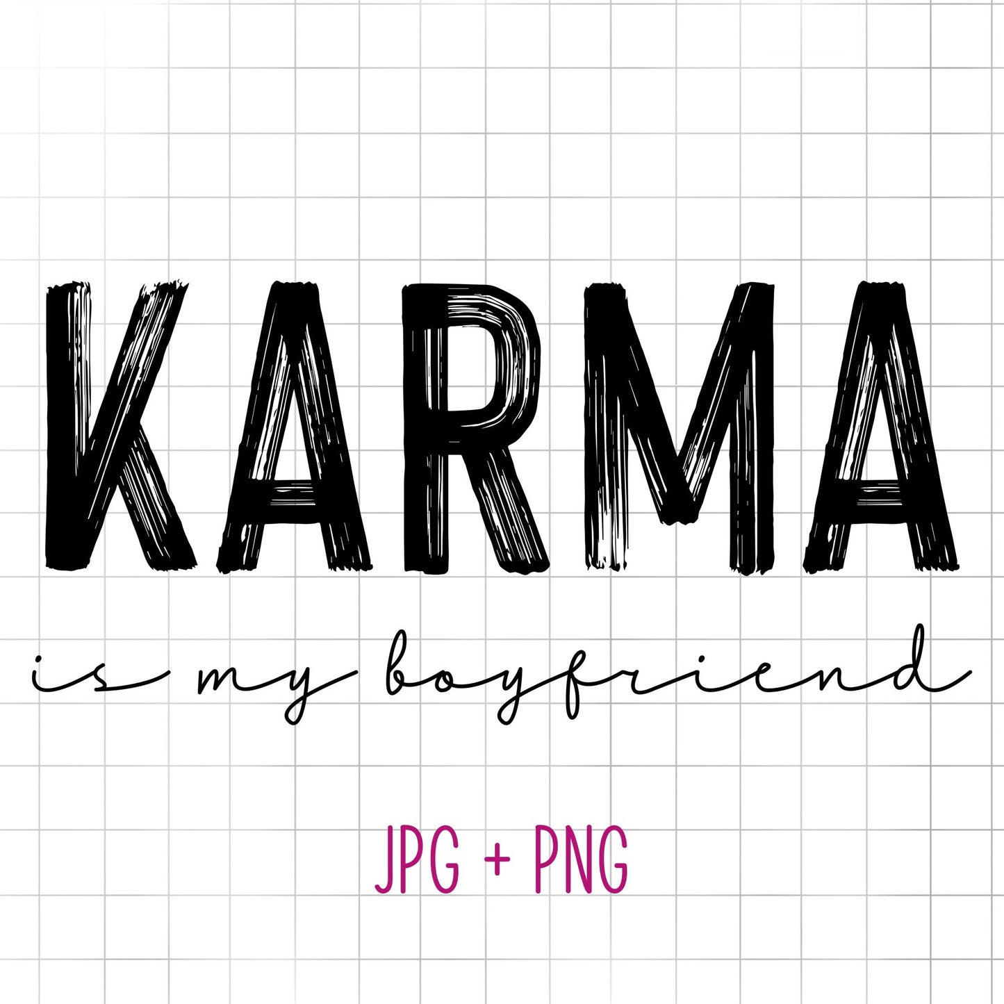 Karma is my Boyfriend. Karma. Digital File for Sublimation, DTF, Screen Print, Vinyl, Etc. PNG file.