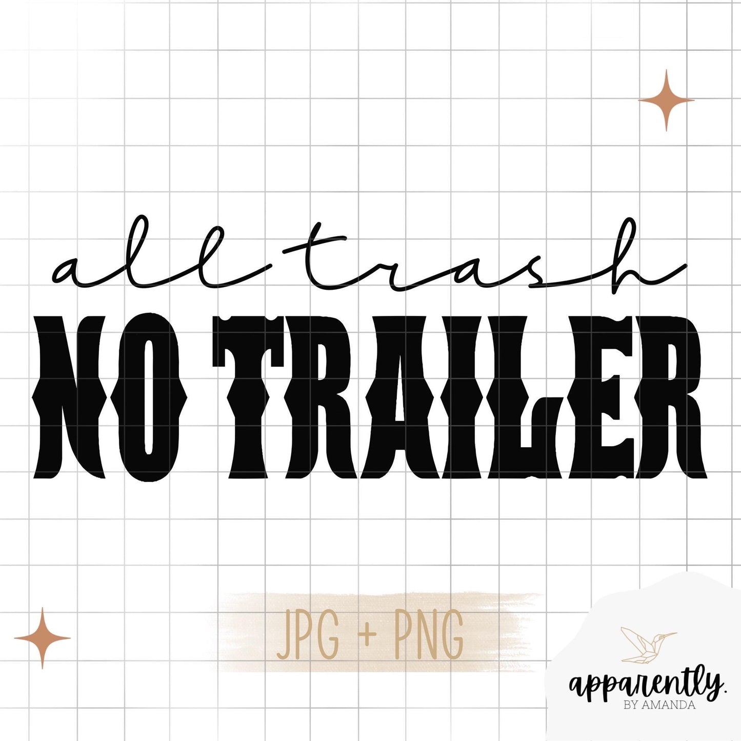 All Trash No Trailer Digital File for Sublimation, DTF, Vinyl, Etc. PNG/JPEG