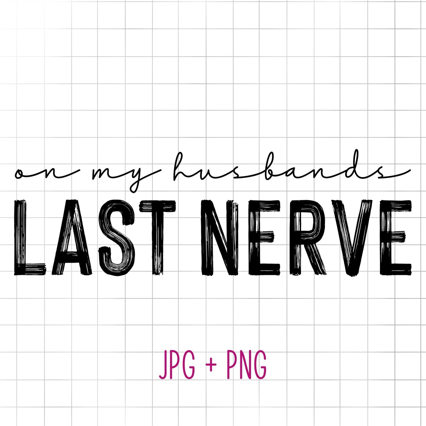 On My Husbands Last Nerve. Funny Wife Life. Digital File for Sublimation, Vinyl, Etc. PNG/JPEG