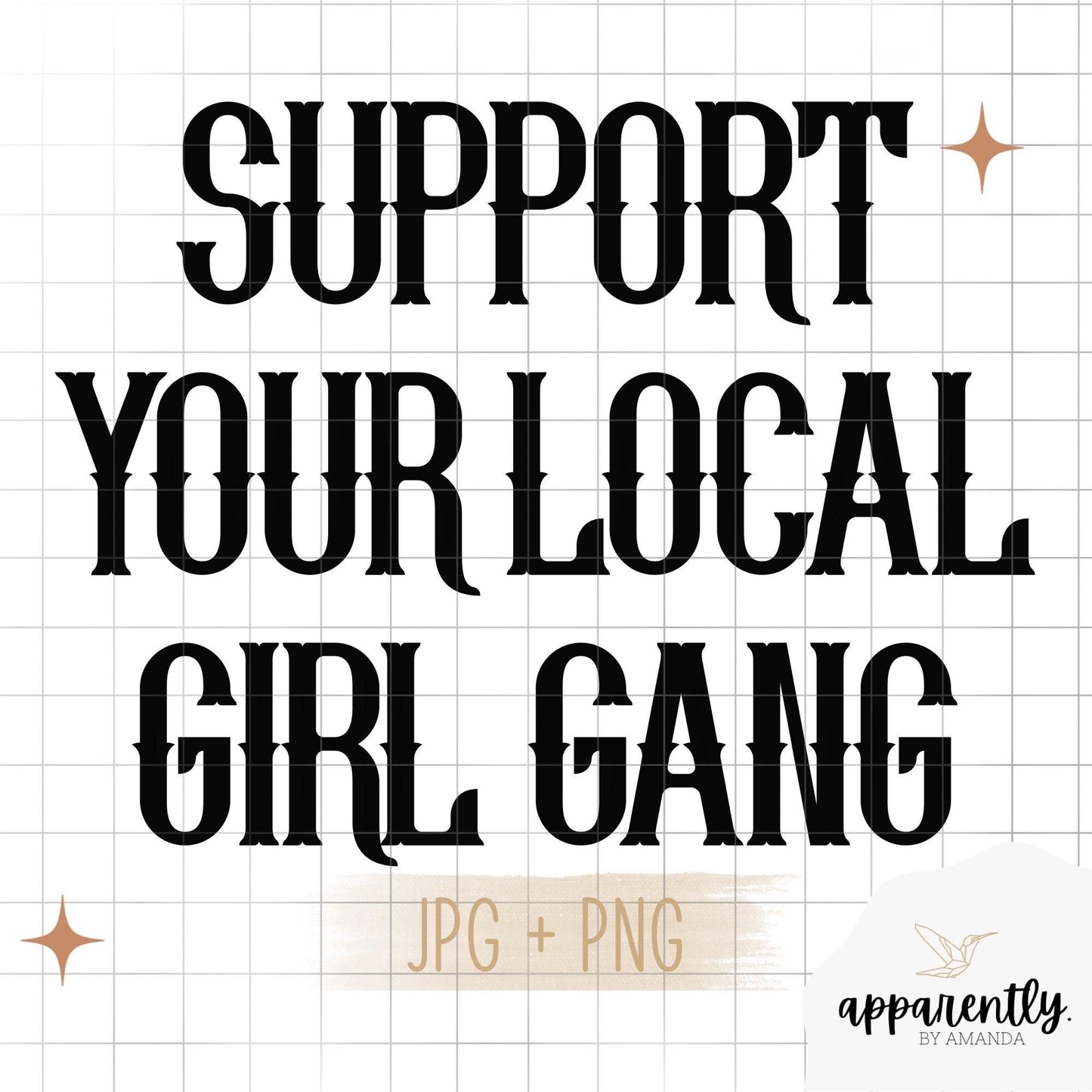 Support Your Local Girl Gang || Digital File for Sublimation, DTF, Vinyl, Etc. PNG/JPEG