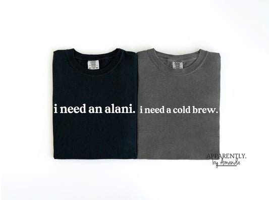 I Need an Alani Tee + I Need a Cold Brew Tee | Comfort Colors